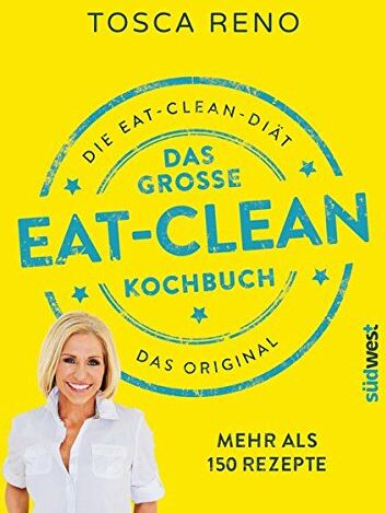 Tosca Reno - Das große Eat-Clean Kochbuch: Die Eat Clean Diät. Das Original. - Preis vom 11.10.2026 15:43:13 h