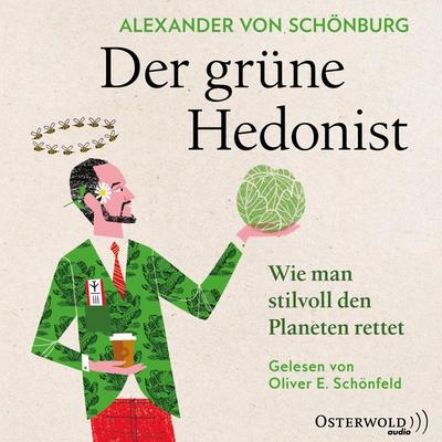 Der grüne Hedonist - Alexander von Schönburg, Audio, 9783844923926