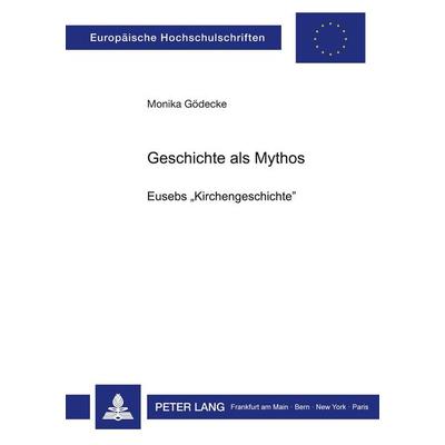 Geschichte als Mythos, Taschenbuch von Monika Gödecke, Peter Lang GmbH, Internationaler Verlag der Wissenschaften, 978-3-8204-0020-5