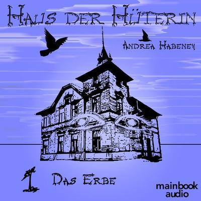 Haus der Hüterin: Band 1 - Das Erbe - Andrea Habeney, Audio, 9783947612314