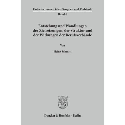 Entstehung und Wandlungen der Zielsetzungen, der Struktur und der Wirkungen der Berufsverbände., Taschenbuch von Heinz Schmitt, Duncker & Humblot,
