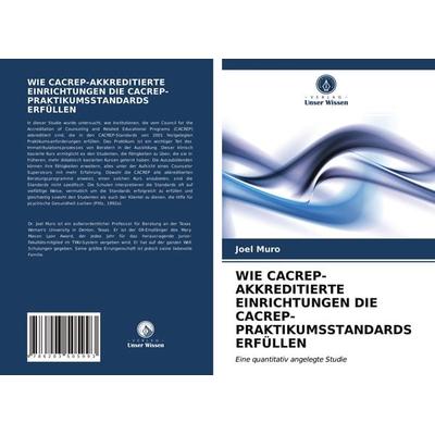 Wie Cacrep-Akkreditierte Einrichtungen die Cacrep-Praktikumsstandards Erfüllen, Taschenbuch von Joel Muro, Verlag Unser Wissen, 978-620-3-50599-3