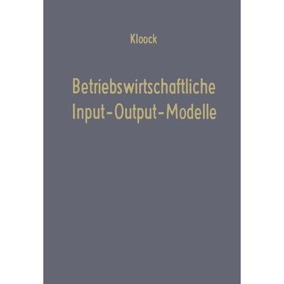Betriebswirtschaftliche Input-Output-Modelle, Taschenbuch von Josef Kloock, Betriebswirtschaftlicher Verlag Gabler, 978-3-663-03117-8
