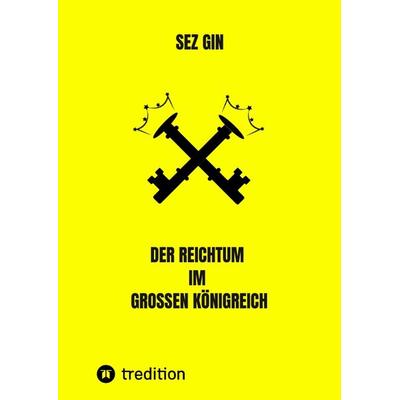 Der Reichtum im grossen Königreich, Gebundene Ausgabe von Sezgin Ismailov, Tredition, 978-3-347-42528-6