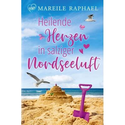 Heilende Herzen in salziger Nordseeluft, Taschenbuch von Mareile Raphael, Tolino media, 978-3-8194-2687-2