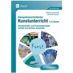 Kompetenzorientierter Kunstunterricht - Klasse 1/2, Schulbücher von Oliver M. Reuter, Stefanie Aufmuth