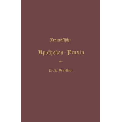 Französische Apotheken-Praxis, Taschenbuch von A. Brunstein, Springer Berlin, 978-3-642-89583-8