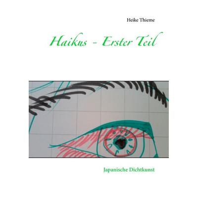 Haikus - Erster Teil, Gebundene Ausgabe von Heike Thieme, BoD – Books on Demand, 978-3-7392-0811-4