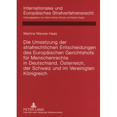 Die Umsetzung der strafrechtlichen Entscheidungen des Europaeischen Gerichtshofs fuer Menschenrechte in Deutschland, Oesterreich, der Schweiz und im