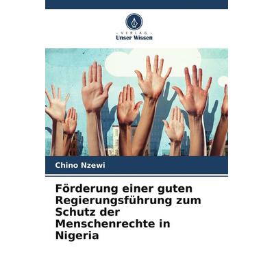 Förderung einer guten Regierungsführung zum Schutz der Menschenrechte in Nigeria, Taschenbuch von Chino Nzewi, Verlag Unser Wissen, 978-620-9-52825-5