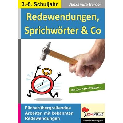 Redewendungen, Sprichwörter und Co, Taschenbuch von Alexandra Berger, KOHL VERLAG Der Verlag mit dem Baum, 978-3-86632-992-8