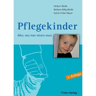 Pflegekinder - Alles was man wissen muss, Taschenbuch von Katrin Ferber-Bauer,Herbert Riedle,Barbara Gillig-Riedle, TiVan Verlag, 978-3-9814876-3-3