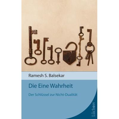 Die Eine Wahrheit, Taschenbuch von Ramesh S. Balsekar, Lüchow Verlag in Kamphausen Media GmbH, 978-3-89901-699-4