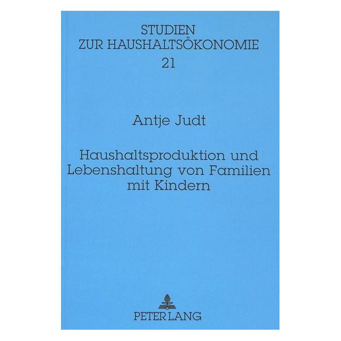 Peter Lang Haushaltsproduktion und Lebenshaltung von Familien mit Kindern (Softcover, Antje Judt) (56035051)