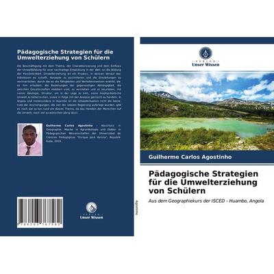 Pädagogische Strategien für die Umwelterziehung von Schülern, Taschenbuch von Guilherme Carlos Agostinho, Verlag Unser Wissen, 978-620-3-76758-2
