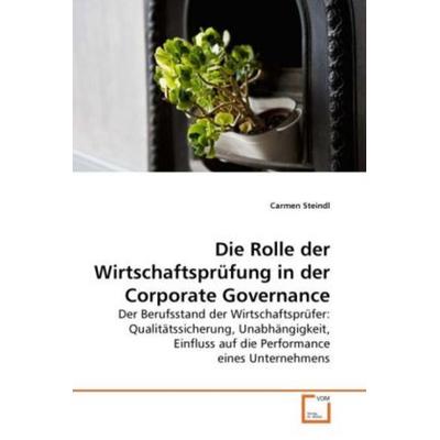 Steindl, C: Rolle der Wirtschaftsprüfung in der Corporate Go, Taschenbuch von Carmen Steindl, VDM, 978-3-639-27368-7