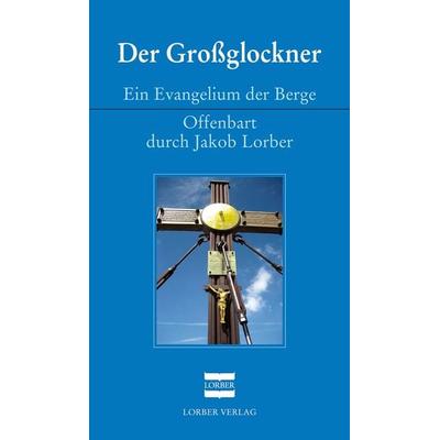 Der Großglockner, Taschenbuch von Jakob Lorber, Jakob Lorber Verlag, 978-3-87495-178-4