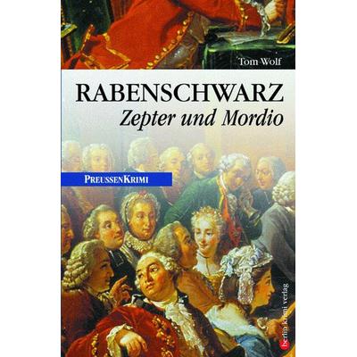 Rabenschwarz: Zepter und Mordio / Preußen Band 3, Taschenbuch von Tom Wolf, Bebra verlag, 978-3-89809-018-6