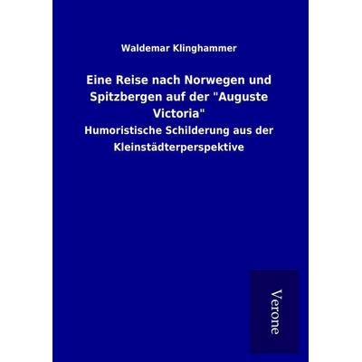 Eine Reise nach Norwegen und Spitzbergen auf der 'Auguste Victoria'; Gebundene Ausgabe von Waldemar Klinghammer, BoD - Books on Demand