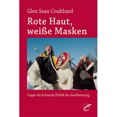Rote Haut, weiße Masken, Taschenbuch von Glen Sean Coulthard, Unrast Verlag, 978-3-89771-080-1