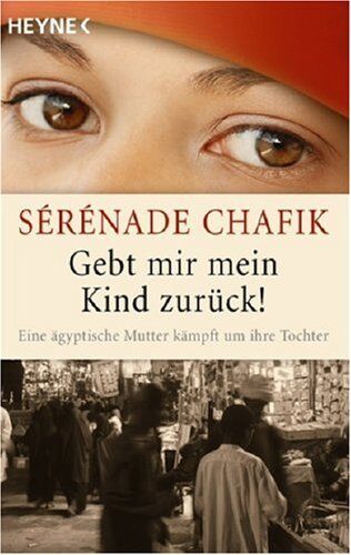 Sérénade Chafik - Gebt mir mein Kind zurück!: Eine ägyptische Mutter kämpft um ihre Tochter - Preis vom 09.10.2026 07:28:09 h
