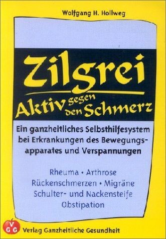 Hollweg, Wolfgang H. - Zilgrei - Aktiv gegen den Schmerz!: Ein ganzheitliches Selbsthilfesystem - Preis vom 02.10.2026 23:42:20 h