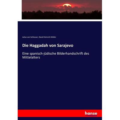 Die Haggadah von Sarajevo, Taschenbuch von Julius Schlosser,David Heinrich Müller, Hansebooks, 978-3-7433-9087-4