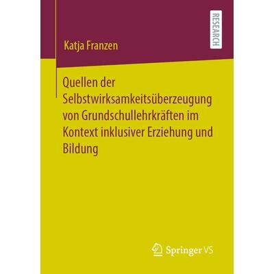 Quellen der Selbstwirksamkeitsüberzeugung von Grundschullehrkräften im Kontext inklusiver Erziehung und Bildung, Taschenbuch von Katja Franzen,