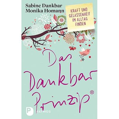 Das Dankbar-Prinzip, Taschenbuch von Sabine Dankbar,Monika Homann, Patmos Verlag, 978-3-8436-0910-4