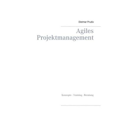 Agiles Projektmanagement, Taschenbuch von Dietmar Prudix, BoD – Books on Demand, 978-3-7322-6255-7