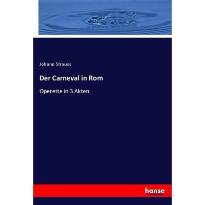 Der Carneval in Rom, Taschenbuch von Johann Strauss, Hansebooks, 978-3-7446-3024-5