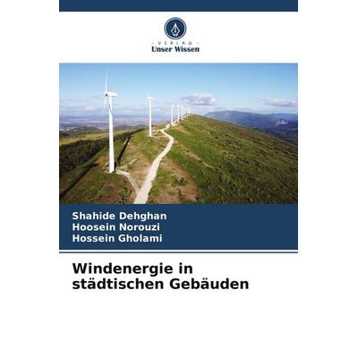 Windenergie in städtischen Gebäuden, Taschenbuch von Shahide Dehghan,Hoosein Norouzi,Hossein Gholami, Verlag Unser Wissen, 978-620-7-88462-9