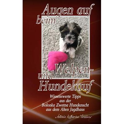 Augen auf beim Welpen- und Hundekauf, Taschenbuch von Antonia Katharina Tessnow, Twentysix, 978-3-7407-3269-1