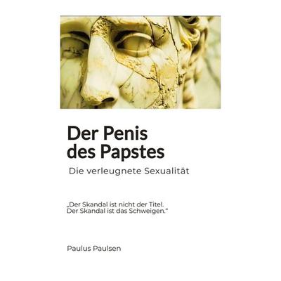 Der Penis des Papstes, Taschenbuch von Paulus Paulsen, Tredition, 978-3-384-92508-4