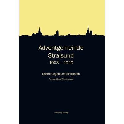 Adventgemeinde Stralsund 1903 - 2020, Gebundene Ausgabe von Heinz Wietrichowski, Wartberg Verlag, 978-3-8313-3399-8