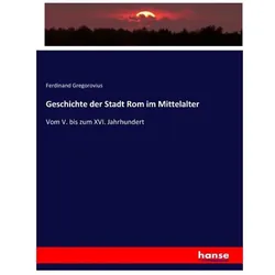 Geschichte der Stadt Rom im Mittelalter, Fachbücher von Ferdinand Gregorovius