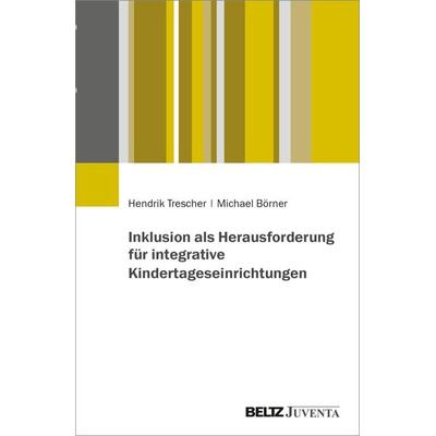 Inklusion als Herausforderung für integrative Kindertageseinrichtungen, Taschenbuch von Hendrik Trescher,Michael Börner, Juventa Verlag ein Imprint