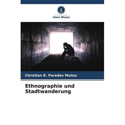 Ethnographie und Stadtwanderung, Taschenbuch von Christian R. Paredes Muñoz, Verlag Unser Wissen, 978-620-6-34122-2