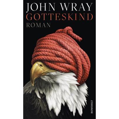Gotteskind, Gebundene Ausgabe von John Wray, Rowohlt