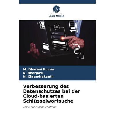 Verbesserung des Datenschutzes bei der Cloud-basierten Schlüsselwortsuche, Taschenbuch von M. Dharani Kumar,K. Bhargavi,N. Chrandrakanth, Verlag Unser