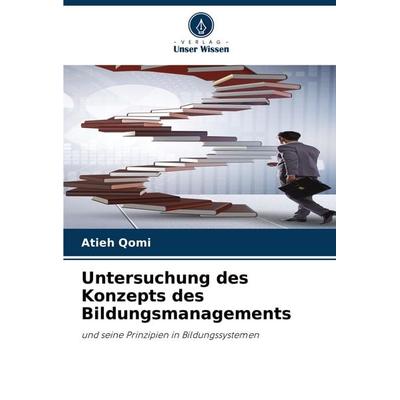 Untersuchung des Konzepts des Bildungsmanagements, Taschenbuch von Atieh Qomi, Verlag Unser Wissen, 978-620-3-90421-5