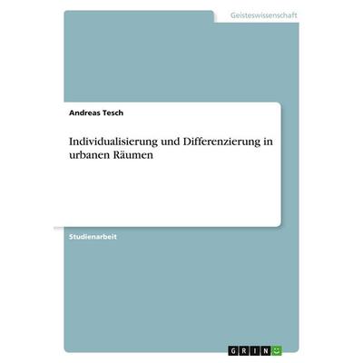 Individualisierung und Differenzierung in urbanen Räumen, Taschenbuch von Andreas Tesch, GRIN, 978-3-638-82573-3