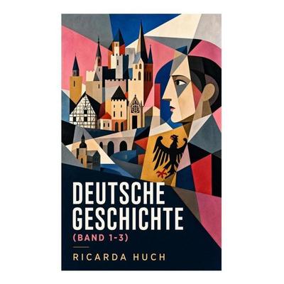 Deutsche Geschichte (Band 1-3), Taschenbuch von Ricarda Octavia Huch, E-artnow, 978-80-273-4547-2