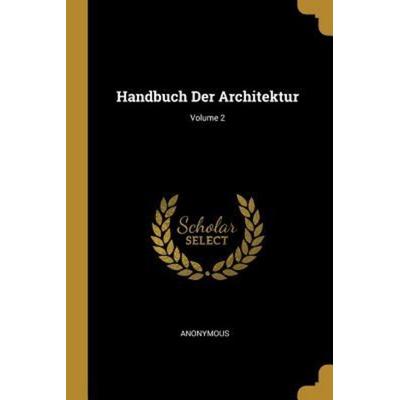 Handbuch Der Architektur; Volume 2, Taschenbuch von Anonymous, Creative Media Partners, LLC, 978-0-270-45800-8