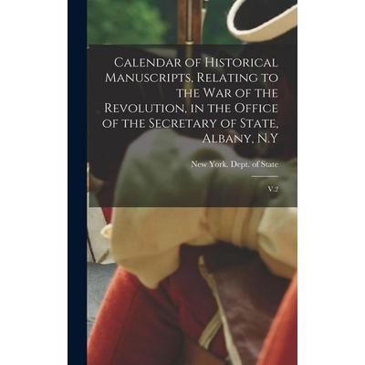 Calendar of Historical Manuscripts, Relating to the war of the Revolution, in the Office of the Secretary of State, Albany, N.Y, Gebundene Ausgabe von