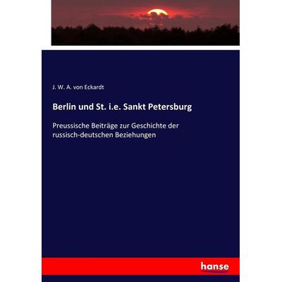 Berlin und St. i.e. Sankt Petersburg, Taschenbuch von J. W. A. Eckardt, Hansebooks, 978-3-7434-3995-5
