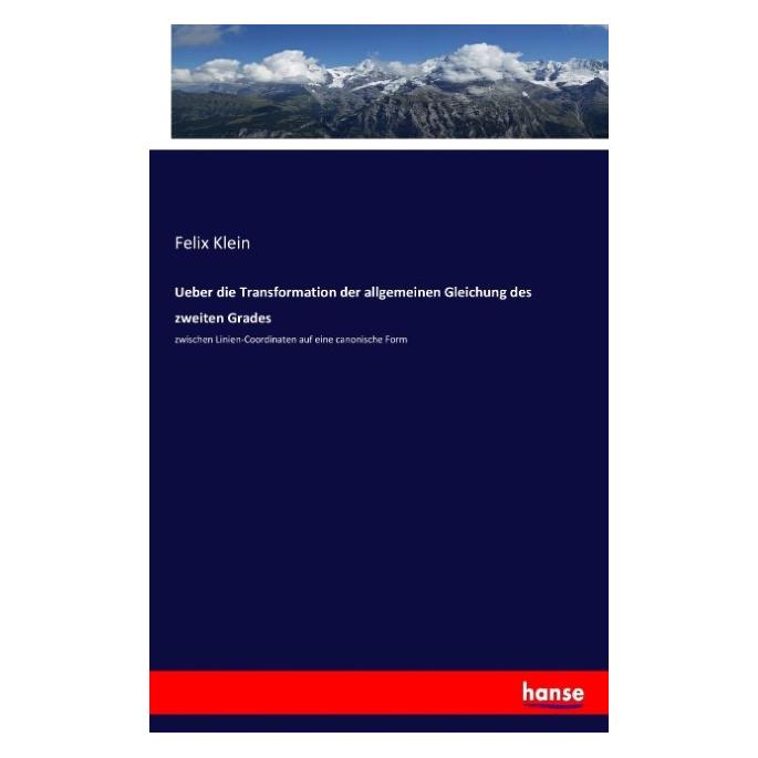 Hansebooks Ueber die Transformation der allgemeinen Gleichung des zweiten Grades (Deutsch, Felix Klein, 2017) (55875567)