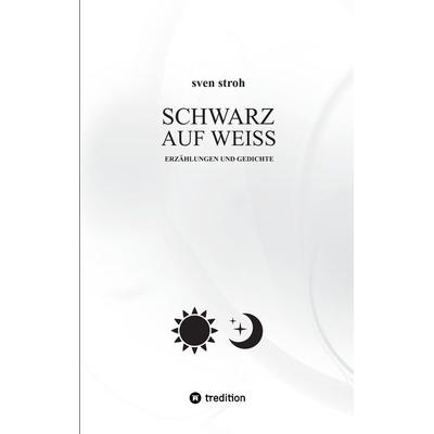 Schwarz auf Weiß, Taschenbuch von Sven Stroh, Tredition, 978-3-384-02028-4