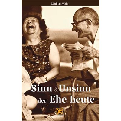 Sinn und Unsinn der Ehe heute, Taschenbuch von Mathias Wais, Gesundheitspflege initiativ, 978-3-932161-08-7