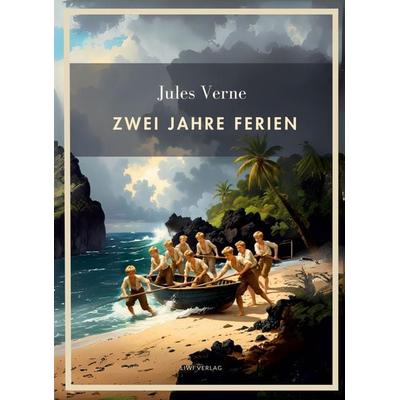 Jules Verne: Zwei Jahre Ferien. Vollständige Neuausgabe, Taschenbuch von Jules Verne, Liwi Literatur- Und Wissenschaftsverlag, 978-3-7538-0097-4